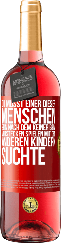 Kostenloser Versand | Roséwein ROSÉ Ausgabe Du musst einer dieser Menschen sein, nach dem keiner beim Verstecken spielen mit den anderen Kindern suchte Rote Markierung. Anpassbares Etikett Junger Wein Ernte 2023 Tempranillo