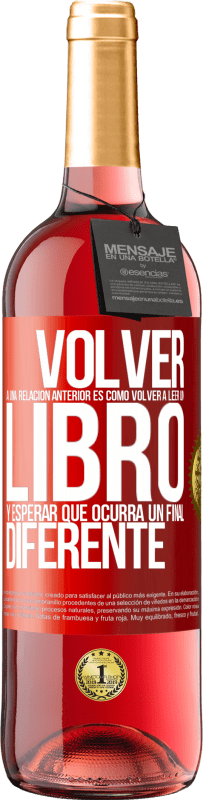 Envío gratis | Vino Rosado Edición ROSÉ Volver a una relación anterior es como volver a leer un libro y esperar que ocurra un final diferente Etiqueta Roja. Etiqueta personalizable Vino joven Cosecha 2023 Tempranillo