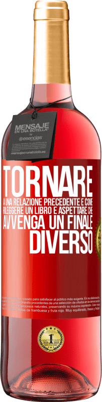 «Tornare a una relazione precedente è come rileggere un libro e aspettare che avvenga un finale diverso» Edizione ROSÉ