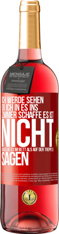 «Ich werde sehen, ob ich in es ins Zimmer schaffe. Es ist nicht dasselbe, es im Bett als auf der Treppe zu sagen» ROSÉ Ausgabe