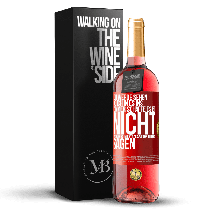 29,95 € Kostenloser Versand | Roséwein ROSÉ Ausgabe Ich werde sehen, ob ich in es ins Zimmer schaffe. Es ist nicht dasselbe, es im Bett als auf der Treppe zu sagen Rote Markierung. Anpassbares Etikett Junger Wein Ernte 2023 Tempranillo