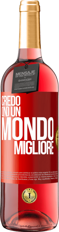 «Credo (IN) un mondo migliore» Edizione ROSÉ