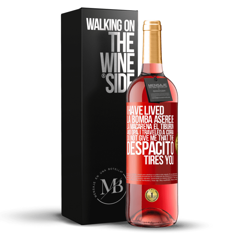 29,95 € Free Shipping | Rosé Wine ROSÉ Edition I have lived La bomba, Aserejé, La Macarena, El Tiburon and Opá, I traveled a corrá. Do not give me that the Despacito tires Red Label. Customizable label Young wine Harvest 2023 Tempranillo