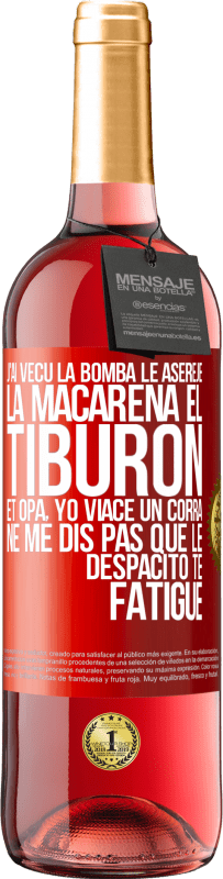 29,95 € | Vin rosé Édition ROSÉ J'ai vécu La bomba; le Aserejé; La Macarena; El Tiburon; et Opá, yo viacé un corrá. Ne me dis pas que le Despacito te fatigue Étiquette Rouge. Étiquette personnalisable Vin jeune Récolte 2024 Tempranillo