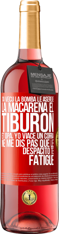 29,95 € | Vin rosé Édition ROSÉ J'ai vécu La bomba; le Aserejé; La Macarena; El Tiburon; et Opá, yo viacé un corrá. Ne me dis pas que le Despacito te fatigue Étiquette Rouge. Étiquette personnalisable Vin jeune Récolte 2025 Tempranillo