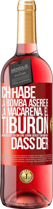29,95 € | Roséwein ROSÉ Ausgabe Ich habe La Bomba, Aserejé, La Macarena, El Tiburon und Opá gelebt, ich bin eine Corrá gereist. Gib mir nicht, dass der Rote Markierung. Anpassbares Etikett Junger Wein Ernte 2025 Tempranillo