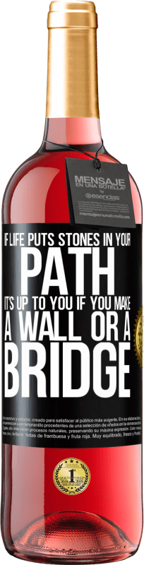 29,95 € | Rosé Wine ROSÉ Edition If life puts stones in your path, it's up to you if you make a wall or a bridge Black Label. Customizable label Young wine Harvest 2024 Tempranillo