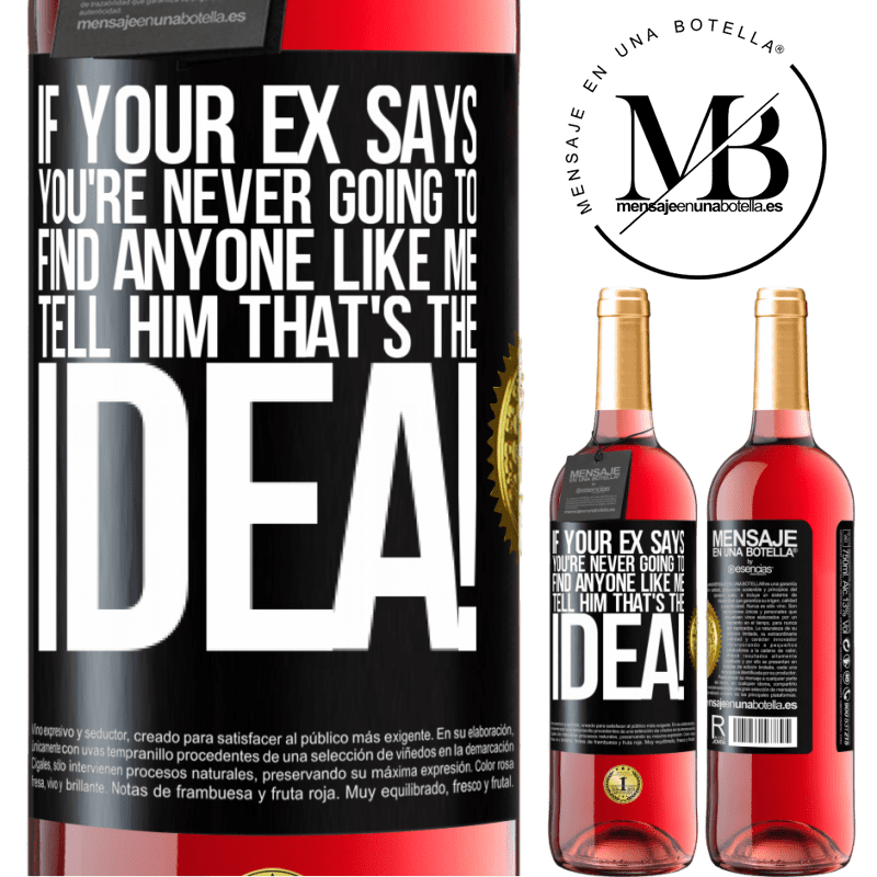 29,95 € Free Shipping | Rosé Wine ROSÉ Edition If your ex says you're never going to find anyone like me tell him that's the idea! Black Label. Customizable label Young wine Harvest 2022 Tempranillo