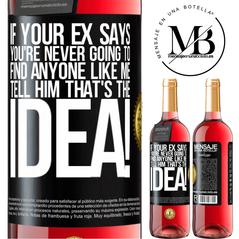29,95 € Free Shipping | Rosé Wine ROSÉ Edition If your ex says you're never going to find anyone like me tell him that's the idea! Black Label. Customizable label Young wine Harvest 2024 Tempranillo