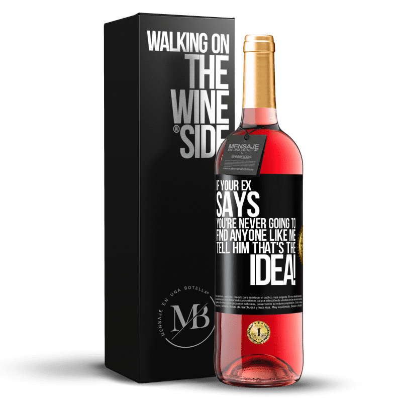 29,95 € Free Shipping | Rosé Wine ROSÉ Edition If your ex says you're never going to find anyone like me tell him that's the idea! Black Label. Customizable label Young wine Harvest 2023 Tempranillo
