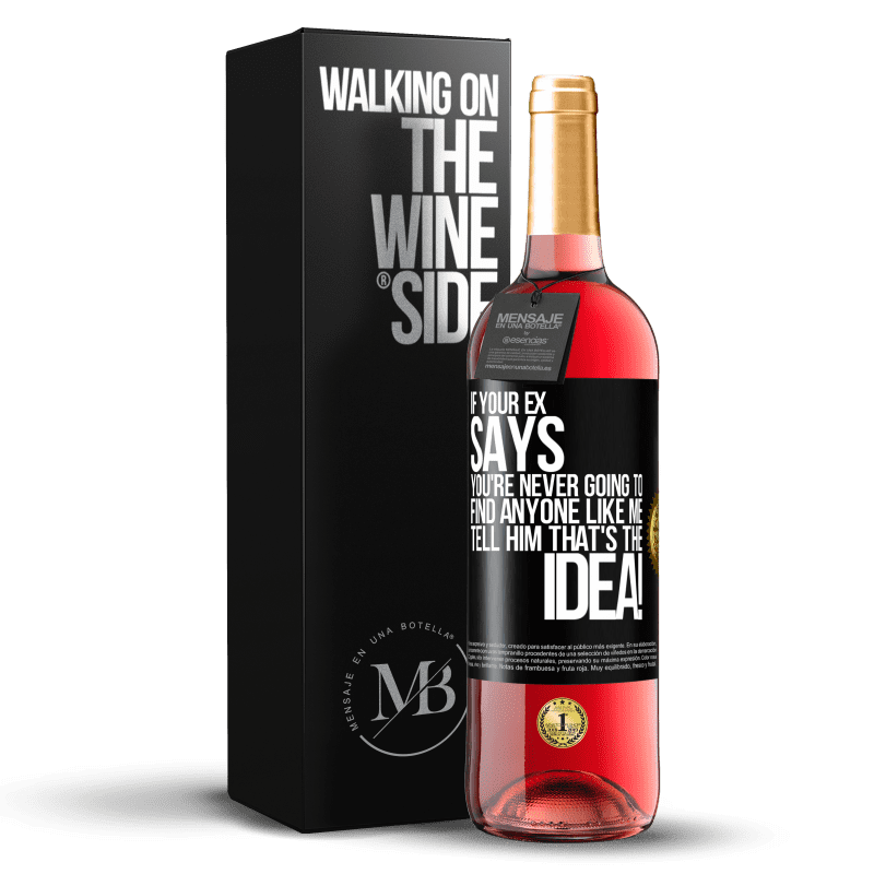 29,95 € Free Shipping | Rosé Wine ROSÉ Edition If your ex says you're never going to find anyone like me tell him that's the idea! Black Label. Customizable label Young wine Harvest 2024 Tempranillo