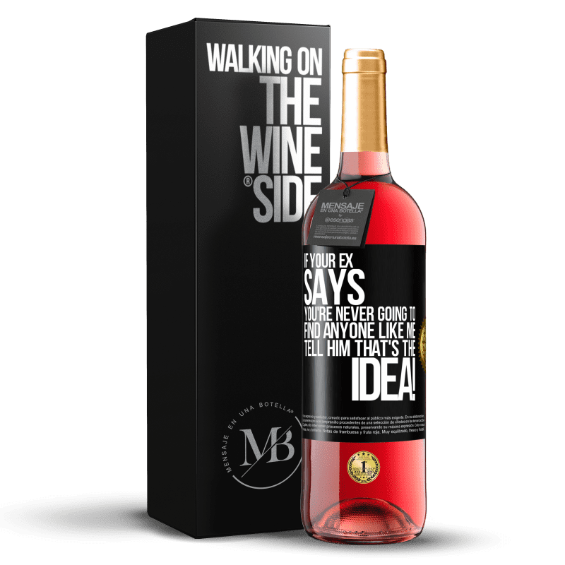 29,95 € Free Shipping | Rosé Wine ROSÉ Edition If your ex says you're never going to find anyone like me tell him that's the idea! Black Label. Customizable label Young wine Harvest 2025 Tempranillo