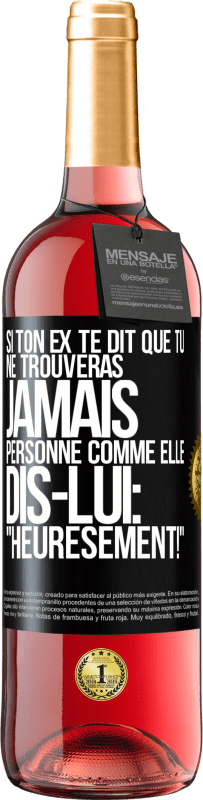 29,95 € | Vin rosé Édition ROSÉ Si ton ex te dit que tu ne trouveras jamais personne comme elle, dis-lui: "Heuresement!" Étiquette Noire. Étiquette personnalisable Vin jeune Récolte 2024 Tempranillo