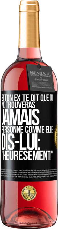 29,95 € | Vin rosé Édition ROSÉ Si ton ex te dit que tu ne trouveras jamais personne comme elle, dis-lui: "Heuresement!" Étiquette Noire. Étiquette personnalisable Vin jeune Récolte 2025 Tempranillo