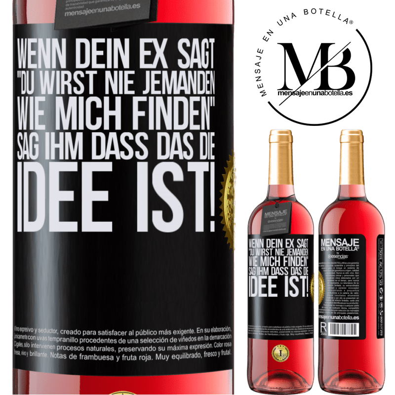 29,95 € Kostenloser Versand | Roséwein ROSÉ Ausgabe Wenn dein Ex dir sagt, du wirst nie jemanden wie mich finden, sag ihm, genau das ist die Idee! Schwarzes Etikett. Anpassbares Etikett Junger Wein Ernte 2024 Tempranillo