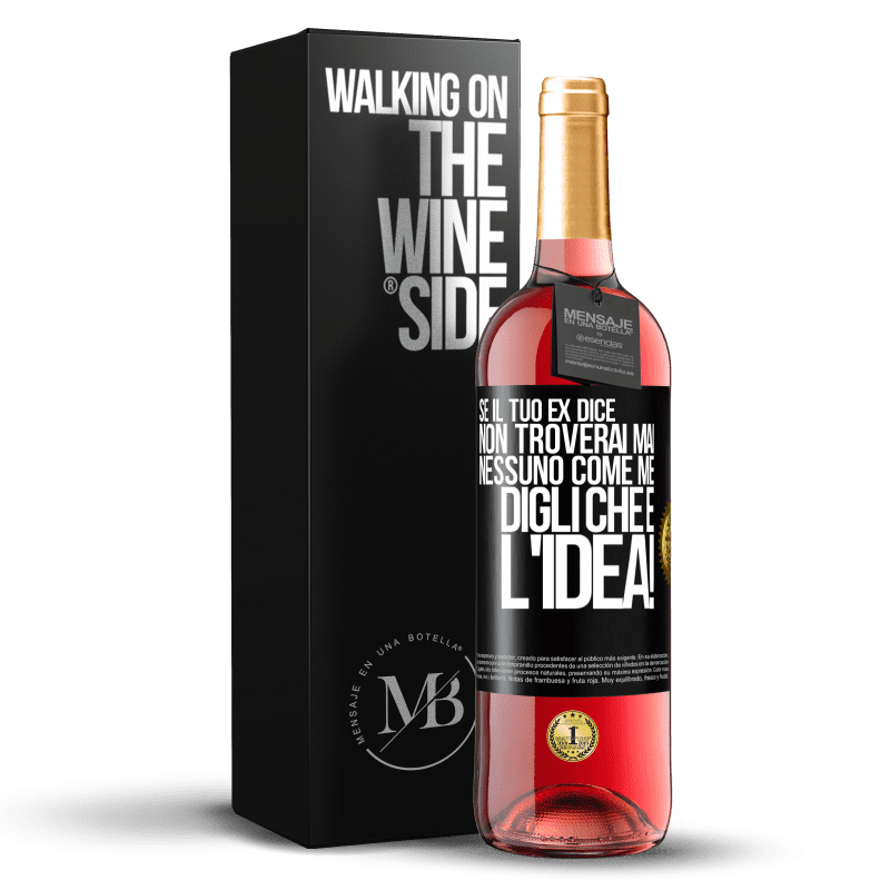 29,95 € Spedizione Gratuita | Vino rosato Edizione ROSÉ Se il tuo ex dice non troverai mai nessuno come me, digli che è l'idea! Etichetta Nera. Etichetta personalizzabile Vino giovane Raccogliere 2024 Tempranillo