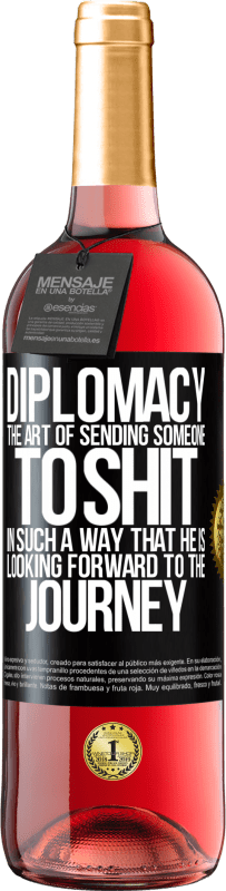 «Дипломатия. Искусство посылать кого-то в дерьмо таким образом, чтобы он с нетерпением ждал путешествия» Издание ROSÉ