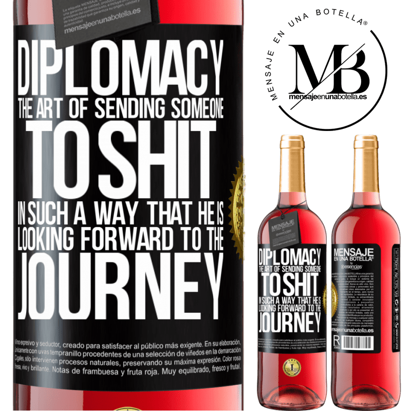 29,95 € Free Shipping | Rosé Wine ROSÉ Edition Diplomacy. The art of sending someone to shit in such a way that he is looking forward to the journey Black Label. Customizable label Young wine Harvest 2022 Tempranillo