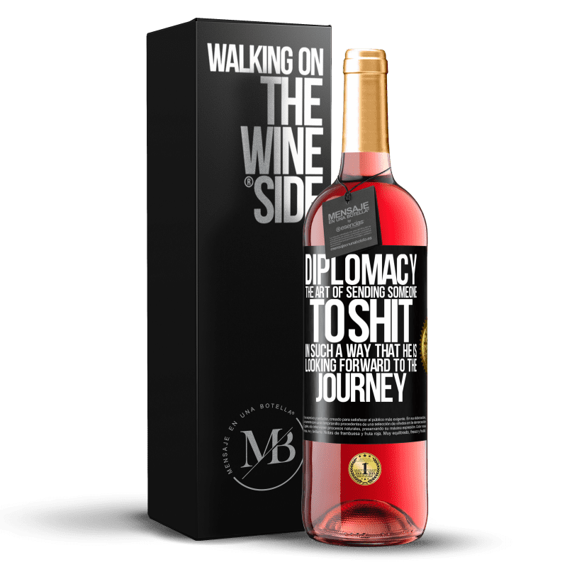 29,95 € Free Shipping | Rosé Wine ROSÉ Edition Diplomacy. The art of sending someone to shit in such a way that he is looking forward to the journey Black Label. Customizable label Young wine Harvest 2023 Tempranillo