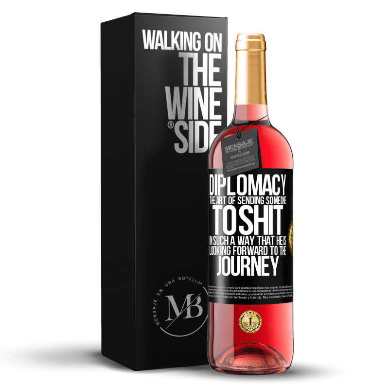 29,95 € Free Shipping | Rosé Wine ROSÉ Edition Diplomacy. The art of sending someone to shit in such a way that he is looking forward to the journey Black Label. Customizable label Young wine Harvest 2024 Tempranillo