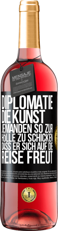 29,95 € Kostenloser Versand | Roséwein ROSÉ Ausgabe Diplomatie: Die Kunst, jemanden so zur Hölle zu schicken, dass er sich auf die Reise freut Schwarzes Etikett. Anpassbares Etikett Junger Wein Ernte 2024 Tempranillo