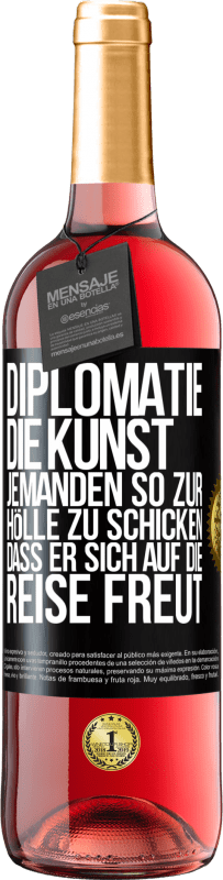 29,95 € | Roséwein ROSÉ Ausgabe Diplomatie: Die Kunst, jemanden so zur Hölle zu schicken, dass er sich auf die Reise freut Schwarzes Etikett. Anpassbares Etikett Junger Wein Ernte 2025 Tempranillo
