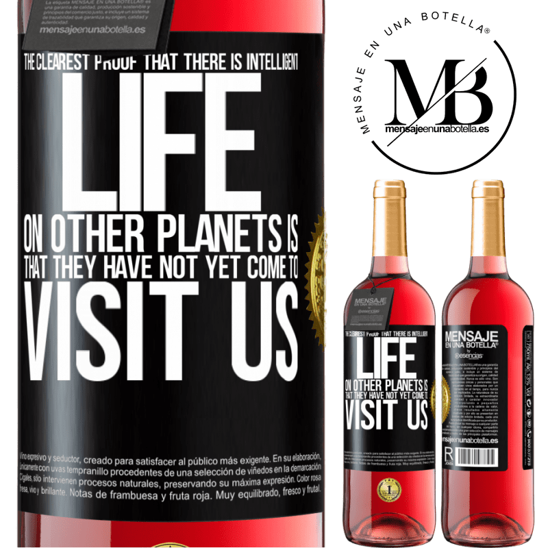 29,95 € Free Shipping | Rosé Wine ROSÉ Edition The clearest proof that there is intelligent life on other planets is that they have not yet come to visit us Black Label. Customizable label Young wine Harvest 2022 Tempranillo