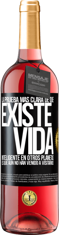 29,95 € | Vino Rosado Edición ROSÉ La prueba más clara de que existe vida inteligente en otros planetas es que aún no han venido a visitarnos Etiqueta Negra. Etiqueta personalizable Vino joven Cosecha 2024 Tempranillo