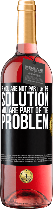29,95 € Free Shipping | Rosé Wine ROSÉ Edition If you are not part of the solution ... you are part of the problem Black Label. Customizable label Young wine Harvest 2021 Tempranillo