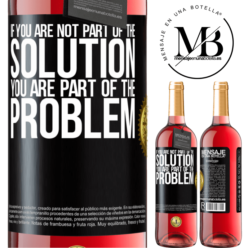 29,95 € Free Shipping | Rosé Wine ROSÉ Edition If you are not part of the solution ... you are part of the problem Black Label. Customizable label Young wine Harvest 2022 Tempranillo