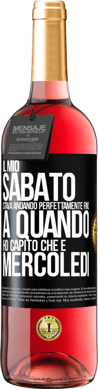 29,95 € Spedizione Gratuita | Vino rosato Edizione ROSÉ Il mio sabato stava andando perfettamente fino a quando ho capito che è mercoledì Etichetta Nera. Etichetta personalizzabile Vino giovane Raccogliere 2024 Tempranillo