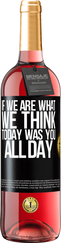29,95 € | Rosé Wine ROSÉ Edition If we are what we think, today was you all day Black Label. Customizable label Young wine Harvest 2023 Tempranillo