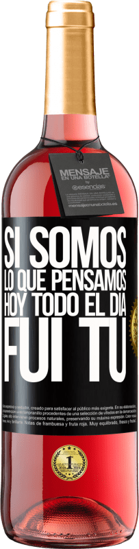 29,95 € Envío gratis | Vino Rosado Edición ROSÉ Si somos lo que pensamos, hoy todo el día fui tú Etiqueta Negra. Etiqueta personalizable Vino joven Cosecha 2025 Tempranillo