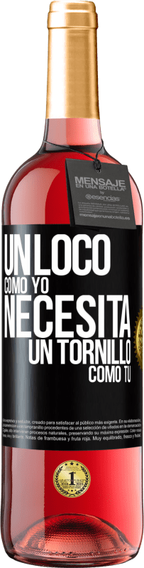 29,95 € | Vino Rosado Edición ROSÉ Un loco como yo necesita un tornillo como tú Etiqueta Negra. Etiqueta personalizable Vino joven Cosecha 2024 Tempranillo