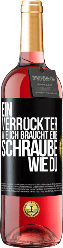 29,95 € | Roséwein ROSÉ Ausgabe Ein Verrückter wie ich braucht eine Schraube wie du Schwarzes Etikett. Anpassbares Etikett Junger Wein Ernte 2024 Tempranillo