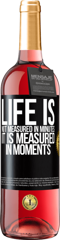 «Жизнь измеряется не минутами, а моментами» Издание ROSÉ