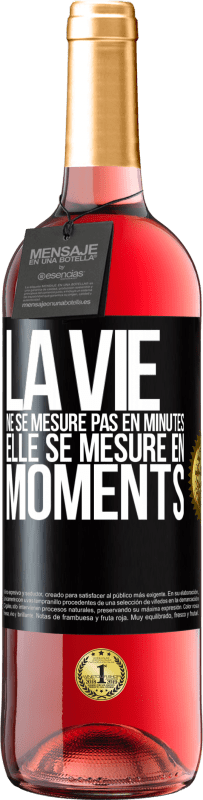 «La vie ne se mesure pas en minutes, elle se mesure en moments» Édition ROSÉ