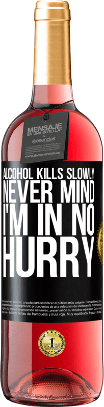 29,95 € | Rosé Wine ROSÉ Edition Alcohol kills slowly ... Never mind, I'm in no hurry Black Label. Customizable label Young wine Harvest 2024 Tempranillo