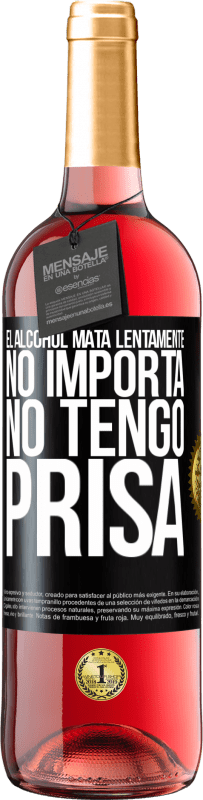 29,95 € | Vino Rosado Edición ROSÉ El alcohol mata lentamente...No importa, no tengo prisa Etiqueta Negra. Etiqueta personalizable Vino joven Cosecha 2024 Tempranillo