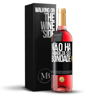 «Não há grandeza sem bondade» Edição ROSÉ