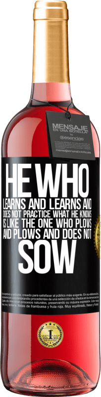 24,95 € Free Shipping | Rosé Wine ROSÉ Edition He who learns and learns and does not practice what he knows is like the one who plows and plows and does not sow Black Label. Customizable label Young wine Harvest 2021 Tempranillo