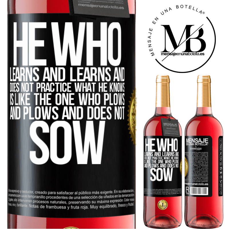 29,95 € Free Shipping | Rosé Wine ROSÉ Edition He who learns and learns and does not practice what he knows is like the one who plows and plows and does not sow Black Label. Customizable label Young wine Harvest 2021 Tempranillo
