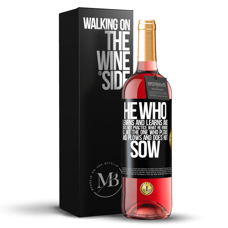 29,95 € Free Shipping | Rosé Wine ROSÉ Edition He who learns and learns and does not practice what he knows is like the one who plows and plows and does not sow Black Label. Customizable label Young wine Harvest 2023 Tempranillo