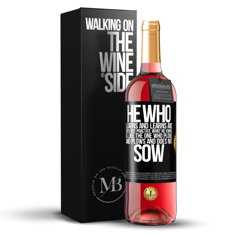 29,95 € Free Shipping | Rosé Wine ROSÉ Edition He who learns and learns and does not practice what he knows is like the one who plows and plows and does not sow Black Label. Customizable label Young wine Harvest 2024 Tempranillo