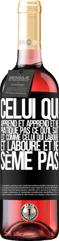 29,95 € | Vin rosé Édition ROSÉ Celui qui apprend et apprend et ne pratique pas ce qu'il sait est comme celui qui laboure et laboure et ne sème pas Étiquette Noire. Étiquette personnalisable Vin jeune Récolte 2024 Tempranillo