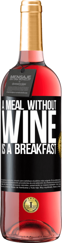 29,95 € | Rosé Wine ROSÉ Edition A meal without wine is a breakfast Black Label. Customizable label Young wine Harvest 2023 Tempranillo