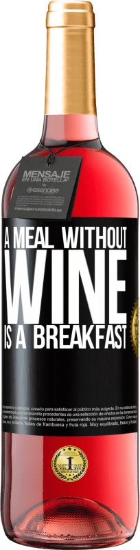 29,95 € | Rosé Wine ROSÉ Edition A meal without wine is a breakfast Black Label. Customizable label Young wine Harvest 2025 Tempranillo