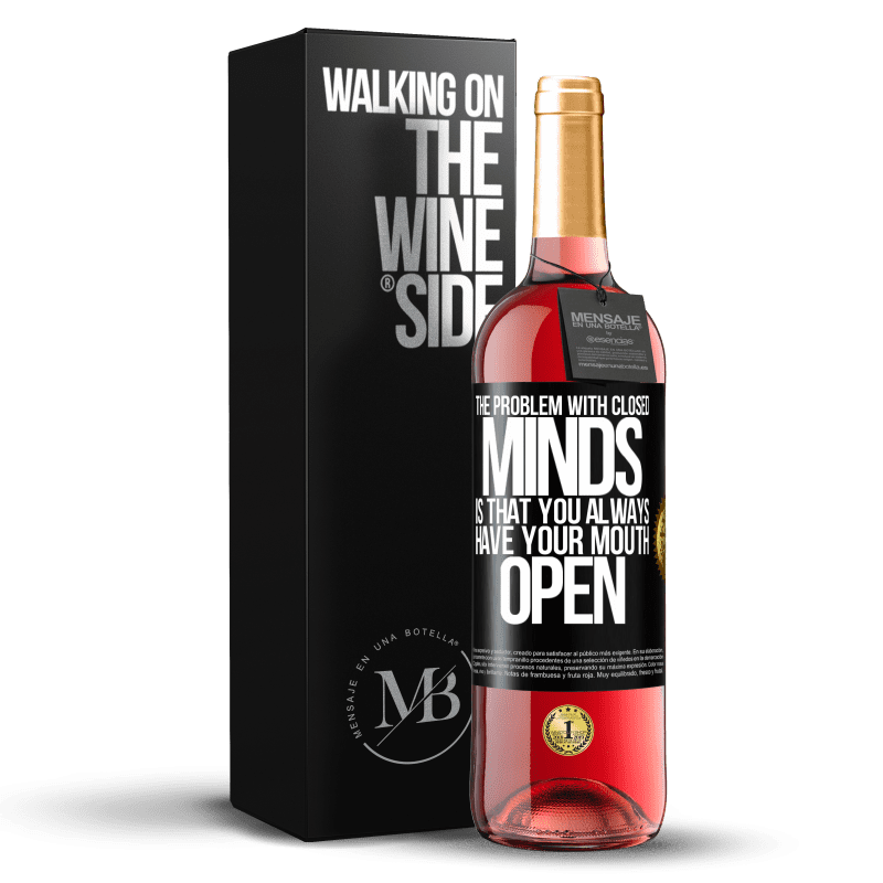 29,95 € Free Shipping | Rosé Wine ROSÉ Edition The problem with closed minds is that you always have your mouth open Black Label. Customizable label Young wine Harvest 2023 Tempranillo