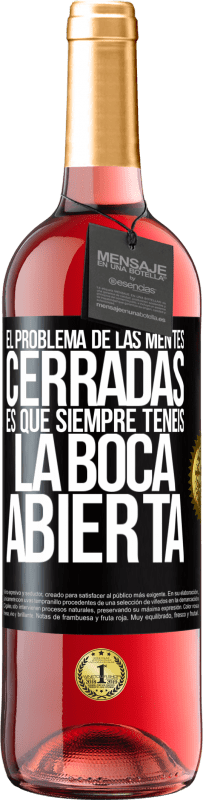 29,95 € | Vino Rosado Edición ROSÉ El problema de las mentes cerradas es que siempre tenéis la boca abierta Etiqueta Negra. Etiqueta personalizable Vino joven Cosecha 2024 Tempranillo