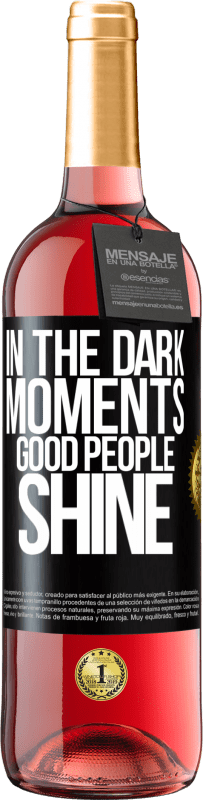 «In the dark moments good people shine» ROSÉ Edition